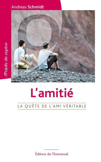 Couverture du livre « L'amitié ; la quête de l'ami véritable » de Andreas Schmidt aux éditions Emmanuel