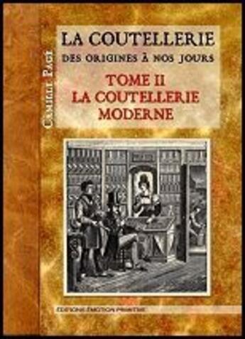 Couverture du livre « La coutellerie des origines a nos jours, tome 2, la coutellerie moderne » de Camille Page aux éditions Emotion Primitive