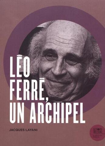 Couverture du livre « Léo Ferré, un archipel » de Jacques Layani aux éditions Bord De L'eau