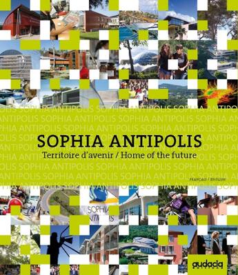 Couverture du livre « Sophia Antipolis ; territoire d'avenir/home of the future » de Laurence Fey-Gosset et Nelly Nussbaum et Florence Buades aux éditions Audacia