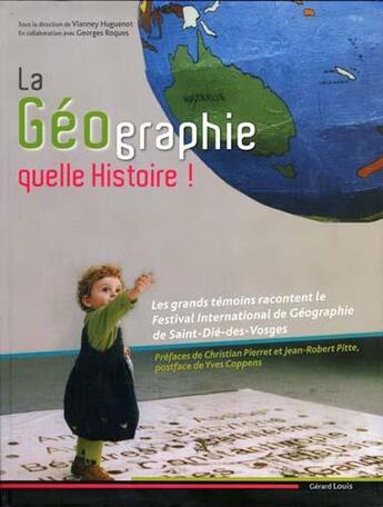 Couverture du livre « LA GEOGRAPHIE QUELLE HISTOIRE » de V. Huguenot aux éditions Gerard Louis