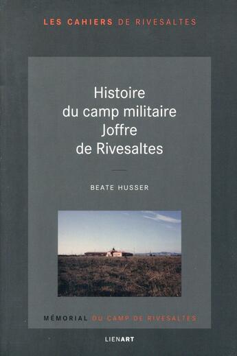 Couverture du livre « Histoire du camp militaire Joffre de Rivesaltes » de Les Cahiers De Rivesaltes aux éditions Lienart