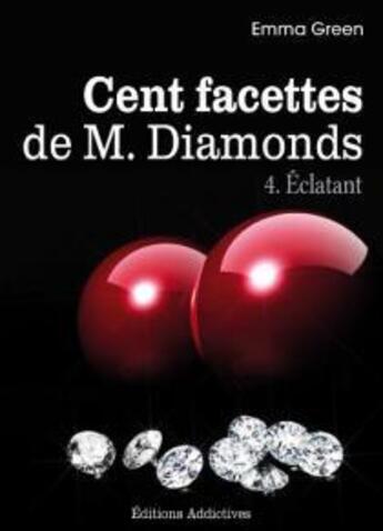 Couverture du livre « Cent facettes de M. Diamonds t.4 ; éclatant » de Emma Green aux éditions Editions Addictives