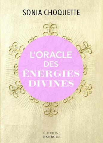 Couverture du livre « L'oracle des énergies divines » de Sonia Choquette aux éditions Exergue