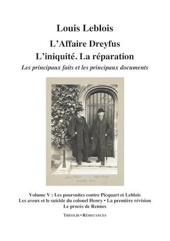 Couverture du livre « L'affaire Dreyfus ; l'iniquité, la réparation, les principaux faits et documents t.5 ; les poursuites contre Picquart et Leblois, le suicide du colonel Henry, la première révision, le procès de Rennes » de Louis Leblois aux éditions Theolib