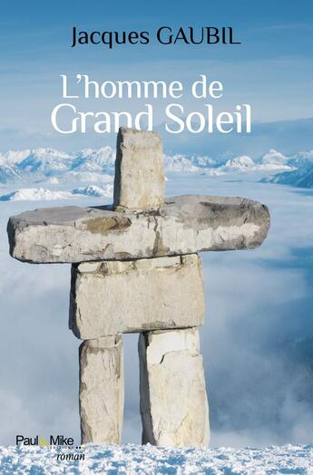 Couverture du livre « L'homme de grand soleil » de Gaubil Jacques aux éditions Paul & Mike