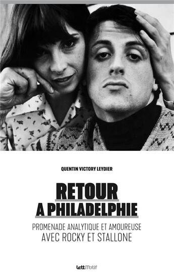 Couverture du livre « Retour à Philadelphie ; promenade analytique et amoureuse avec Rocky et Stallone » de Quentin Victory Leydier aux éditions Lettmotif