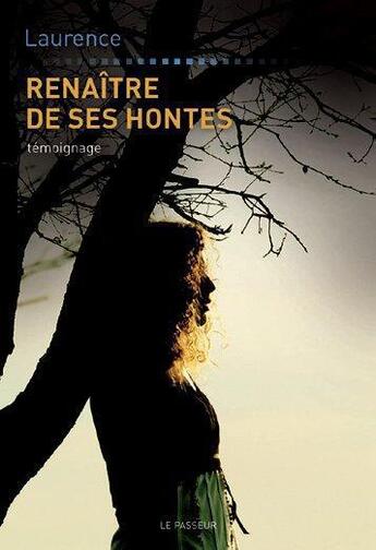 Couverture du livre « Renaître de ses hontes » de Laurence aux éditions Le Passeur