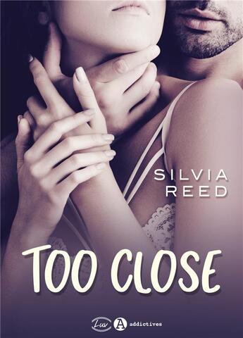 Couverture du livre « Too close » de Silvia Reed aux éditions Editions Addictives