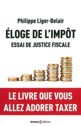 Couverture du livre « Éloge de l'impôt, essai de justice fiscale » de Philippe Liger-Belair aux éditions Lemieux