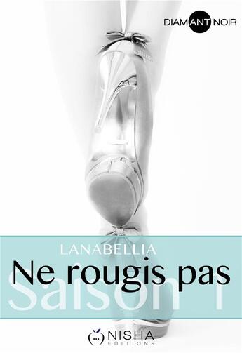 Couverture du livre « Ne rougis pas : saison 1 » de Lanabellia aux éditions Nisha Et Caetera