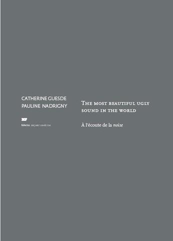 Couverture du livre « The most beautiful ugly sound in the world ; à l'écoute de la noise » de Pauline Nadrigny et Catherine Guesde aux éditions Editions Mf