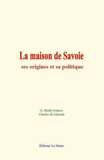 Couverture du livre « La maison de savoie : ses origines et sa politique » de Hudry-Menos aux éditions Le Mono