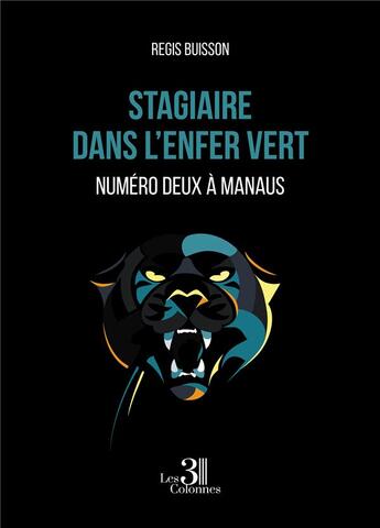 Couverture du livre « Stagiaire dans l'enfer vert : numéro deux à Manaus » de Regis Buisson aux éditions Les Trois Colonnes