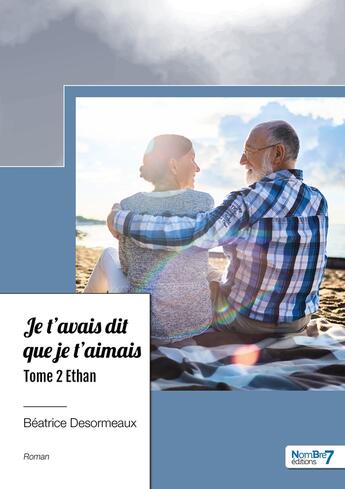 Couverture du livre « Je t'avais dit que je t'aimais Tome 2 : Ethan » de Beatrice Desormeaux aux éditions Nombre 7