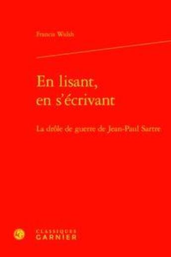 Couverture du livre « En lisant, en s'écrivant ; la drôle de guerre de Jean-Paul Sartre » de Francis Walsh aux éditions Classiques Garnier