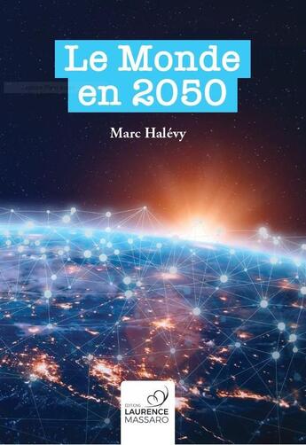 Couverture du livre « Le monde en 2050 » de Marc Halevy aux éditions Laurence Massaro