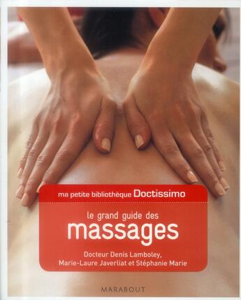 Couverture du livre « Le grand guide des massages » de Denis Lamboley et Marie-Laure Javerliat et Stephanie Marie aux éditions Marabout