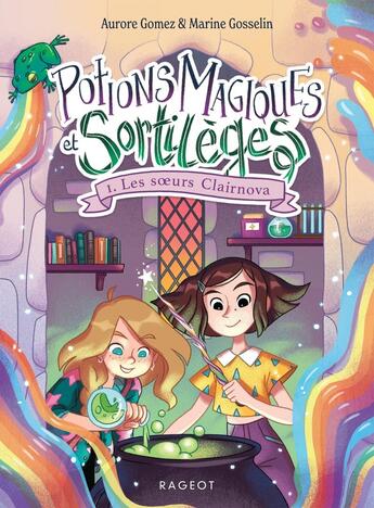 Couverture du livre « Potions magiques et sortilèges Tome 1 : Les soeurs Clairnova » de Aurore Gomez et Marine Gosselin aux éditions Rageot