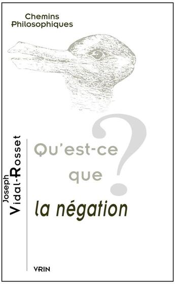 Couverture du livre « Qu'est-ce que la négation ? » de Joseph Vidal-Rosset aux éditions Vrin