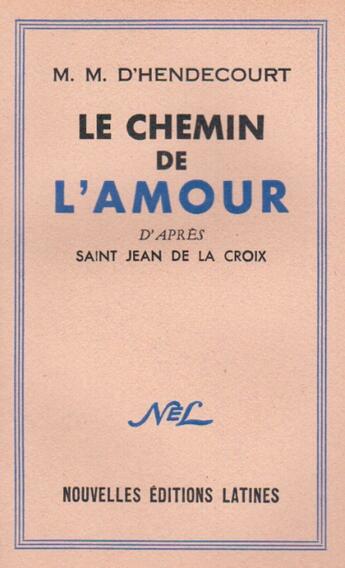 Couverture du livre « Le chemin de l'amour d'après saint Jean de la croix » de M. M. D' Hendecourt aux éditions Nel