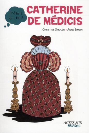 Couverture du livre « Catherine de Médicis » de Anne Simon et Christine Smolski aux éditions Actes Sud Junior