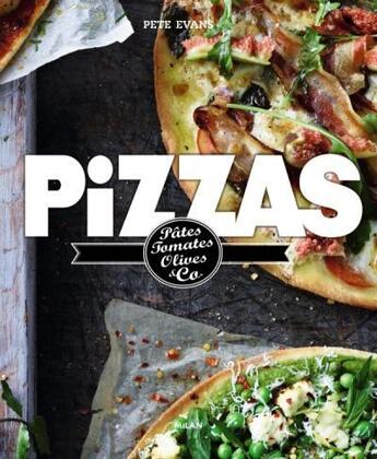 Couverture du livre « Pizzas ; pâtes, tomates, olives & Co » de Pete Evans aux éditions Milan