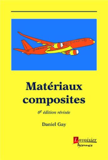 Couverture du livre « Matériaux composites (6e édition) » de Daniel Gay aux éditions Hermes Science Publications