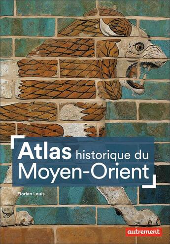 Couverture du livre « Atlas historique du Moyen-Orient » de Florian Louis aux éditions Autrement