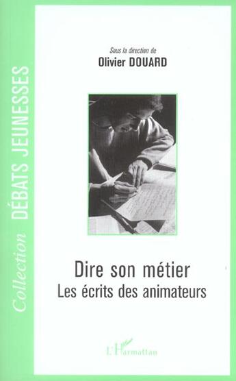 Couverture du livre « Dire son métier ; les écrits des animateurs » de Olivier Douard aux éditions L'harmattan