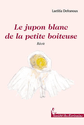 Couverture du livre « Le jupon blanc de la petite boiteuse » de Laetitia Defranoux aux éditions Societe Des Ecrivains