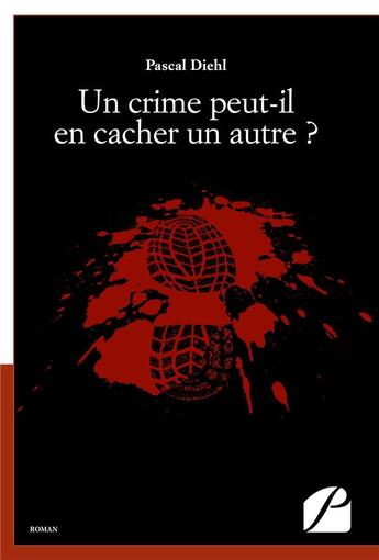 Couverture du livre « Un crime peut-il en cacher un autre ? » de Pascal Diehl aux éditions Editions Du Panthéon