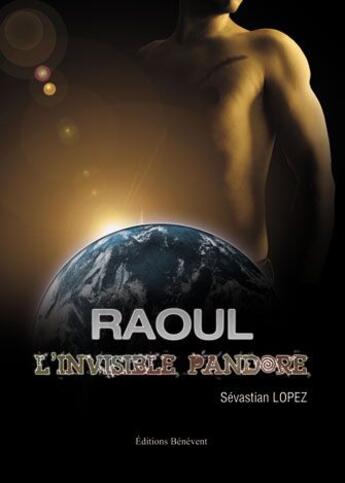 Couverture du livre « Raoul, l'invisible pandore » de Sevastian Lopez aux éditions Benevent