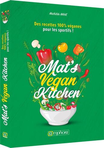 Couverture du livre « Mat's vegan kitchen ; des recettes 100% véganes pour les sportifs ! » de Mathilde Mahe aux éditions Amphora