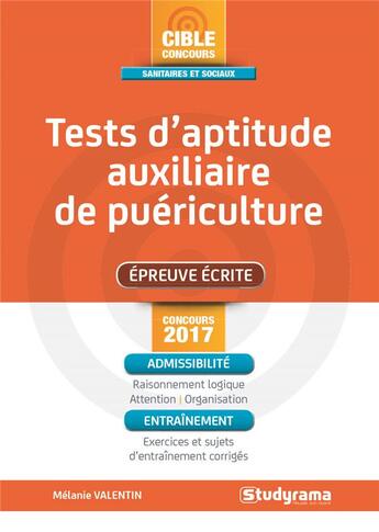 Couverture du livre « Tests d'aptitude auxiliaire de puériculture ; épreuve écrite (concours 2017) » de Melanie Valentin aux éditions Studyrama