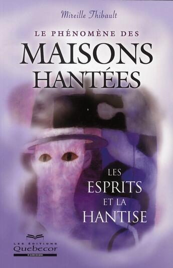 Couverture du livre « Le phénomène des maisons hantées ; les esprits et la hantise » de Mireille Thibault aux éditions Quebecor