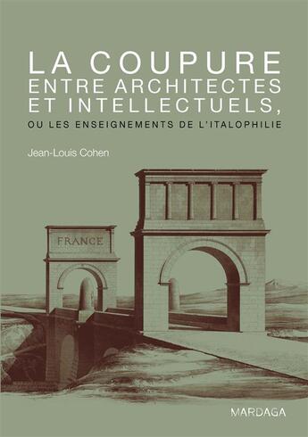 Couverture du livre « Les enseignements de l'italophilie ; la coupure entre architectes et intellectuels » de Jean-Louis Cohen aux éditions Mardaga Pierre