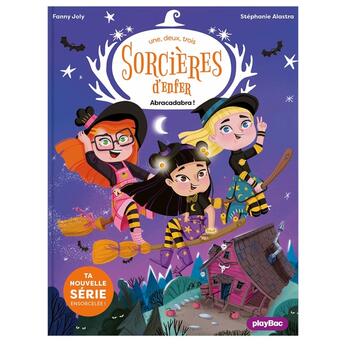 Couverture du livre « Une, deux, trois sorcières d'enfer Tome 1 : abracadabra ! » de Fanny Joly et Stephanie Alastra aux éditions Play Bac