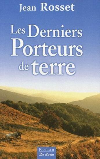 Couverture du livre « Les derniers porteurs de terre » de Jean Rosset aux éditions De Boree