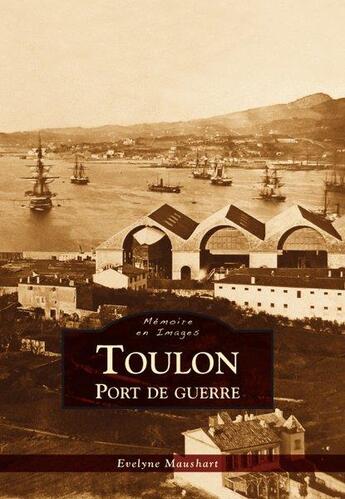 Couverture du livre « Toulon ; port de guerre » de Evelyne Maushart aux éditions Editions Sutton