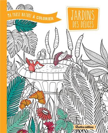 Couverture du livre « Ma pause nature à colorier ; jardins des délices » de Marica Zottino aux éditions Rustica