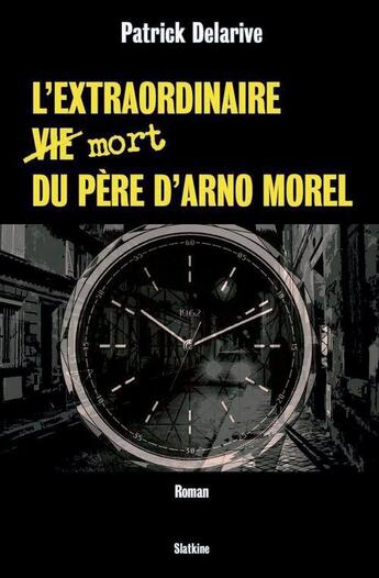 Couverture du livre « L'EXTRAORDINAIRE VIE MORT DU PERE D'ARNO MOREL » de Patrick Delarive aux éditions Slatkine