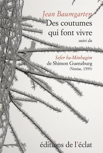 Couverture du livre « LES CAHIERS DU JUDAISME ; des coutumes qui font vivre ; Sefer ha-Minhagim » de Jean Baumgarten et Shimon Guenzburg aux éditions Eclat