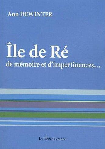 Couverture du livre « Ile de Ré ; de mémoire et d'impertinences... » de Ann Dewinter aux éditions La Decouvrance
