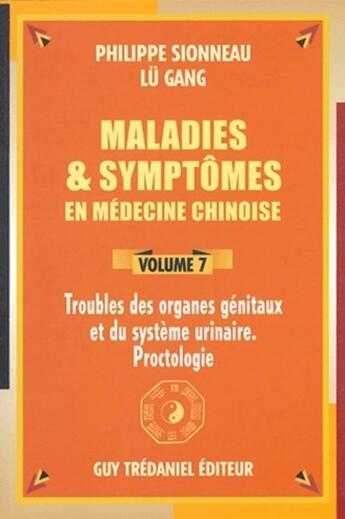 Couverture du livre « Maladies et symptomes en medecine chinoise - Volume 7 » de Philippe Sionneau et Lu Gang aux éditions Guy Trédaniel