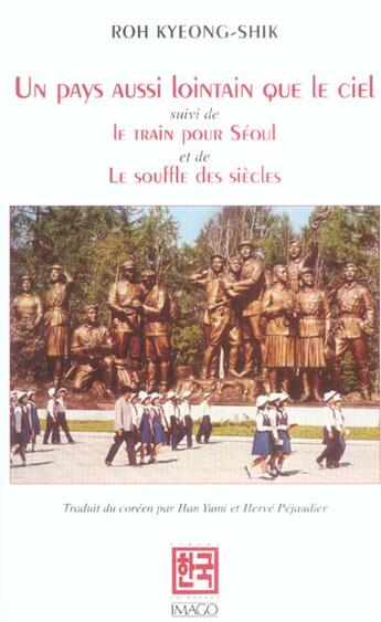 Couverture du livre « Un pays aussi lointain que le ciel suivi de le train pour seoul et de le souffle » de Roh Kyeong-Shik aux éditions Imago