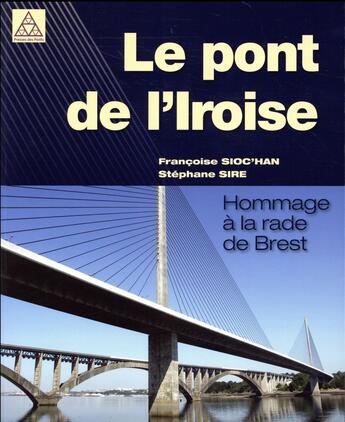 Couverture du livre « Le pont de l'Iroise ; hommage à la rade de Brest » de Francoise Sioc'Han et Stephane Sire aux éditions Presses Ecole Nationale Ponts Chaussees