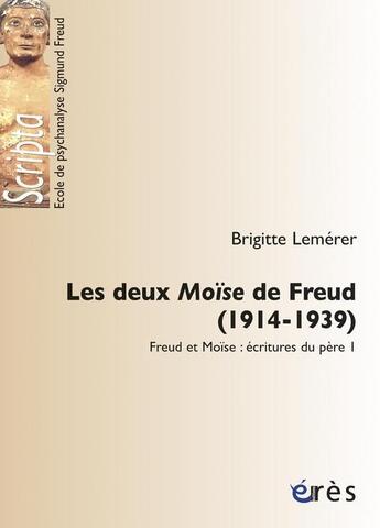 Couverture du livre « Les deux Moïse de Freud, 1914-1939 ; Freud et Moïse : écritures du père Tome 1 » de Brigitte Lemerer aux éditions Eres