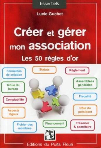 Couverture du livre « Créer et gérer mon association ; les 50 règles d'or » de Lucie Guchet aux éditions Puits Fleuri