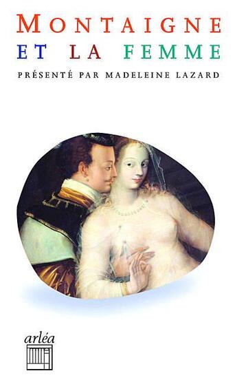 Couverture du livre « Montaigne et la femme ; sur des vers de Virgile » de Michel De Montaigne et Madeleine Lazard aux éditions Arlea